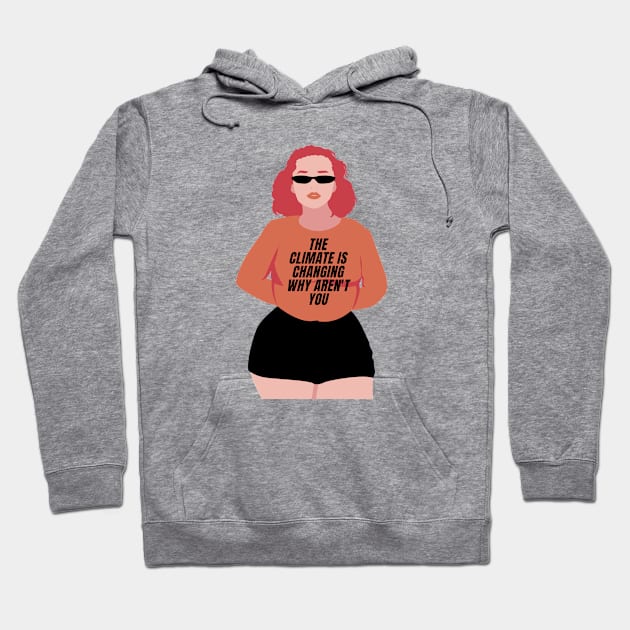 The climate is changing why aren't you Hoodie by Feminist Vibes